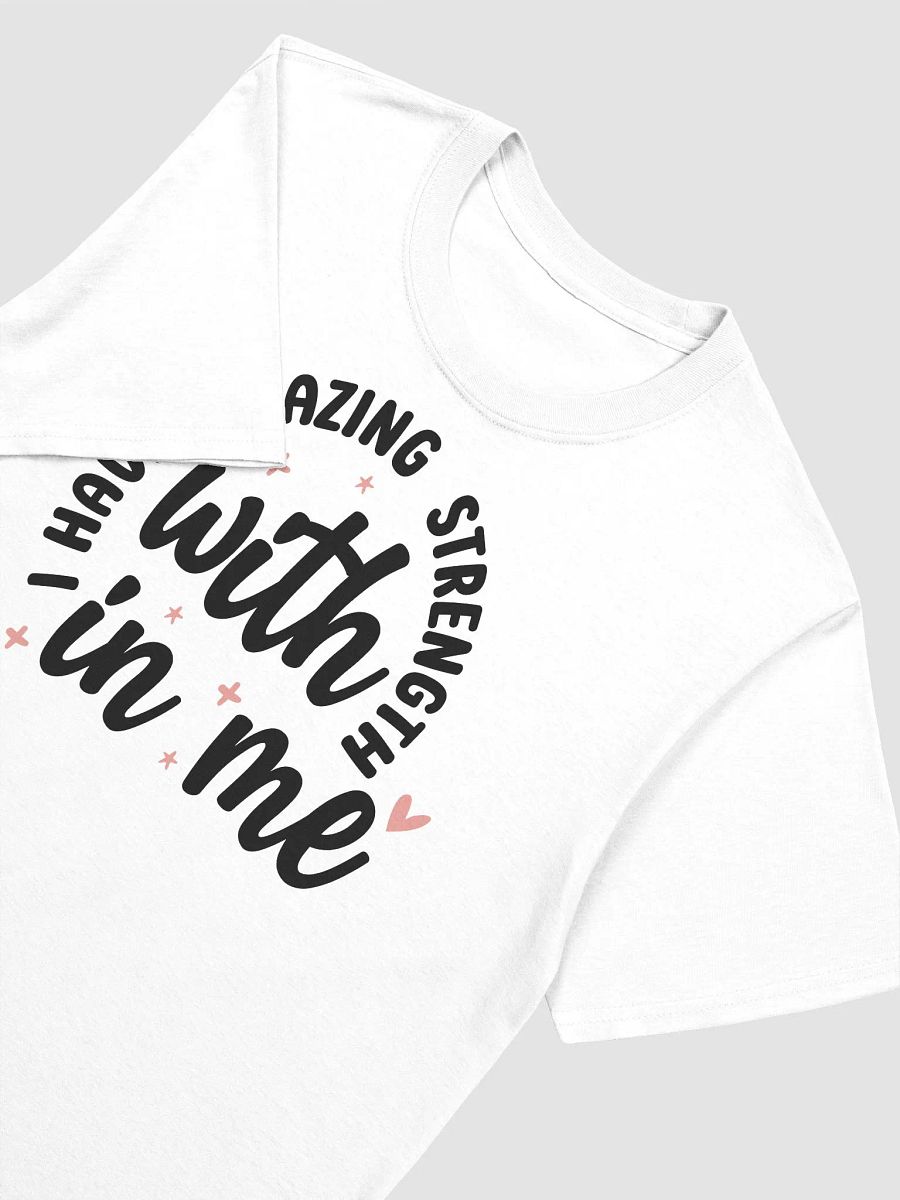I HAVE AMAZING STRENGTH WITHIN ME - Unisex T-Shirt product image (3)