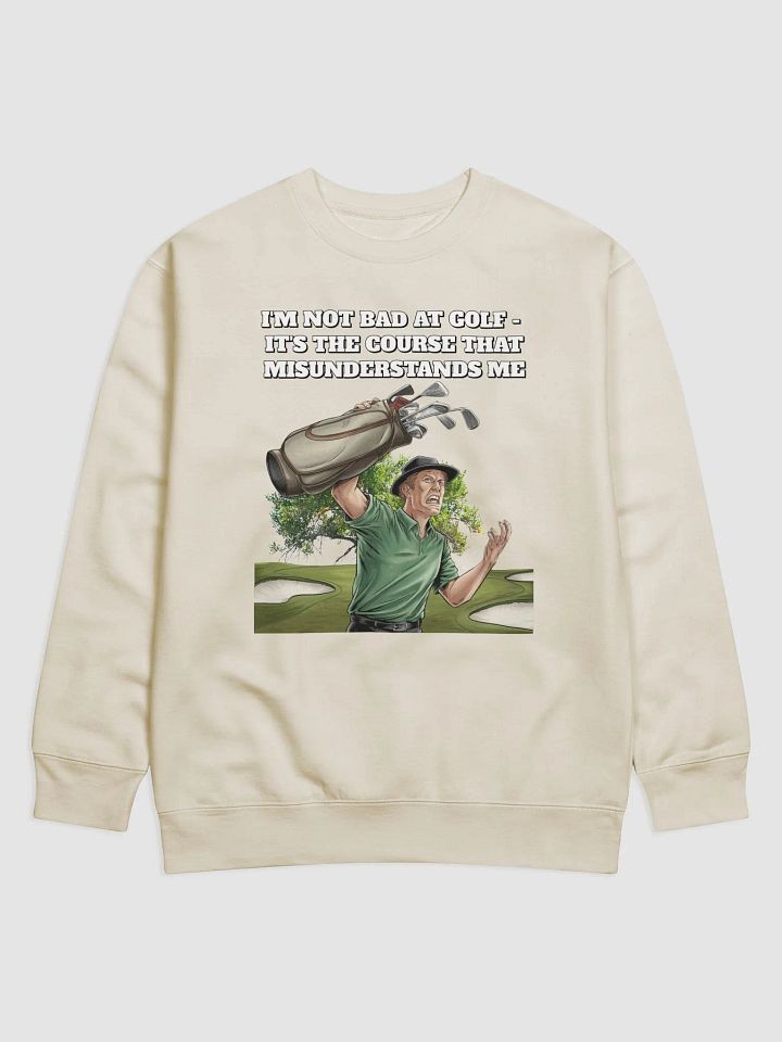 I'm Not Bad At Golf - It's The Course That Misunderstands Me Sweatshirt product image (4)