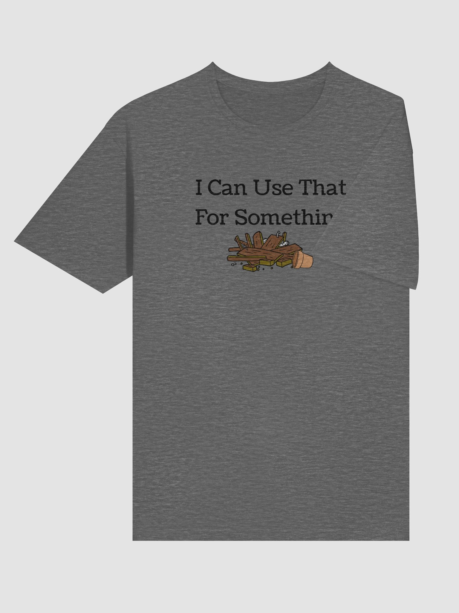 Dad's "I can use that for Something" T-Shirt product image (93)