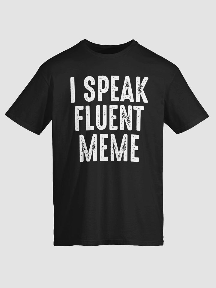 I Speak Fluent Meme T-Shirt product image (2)