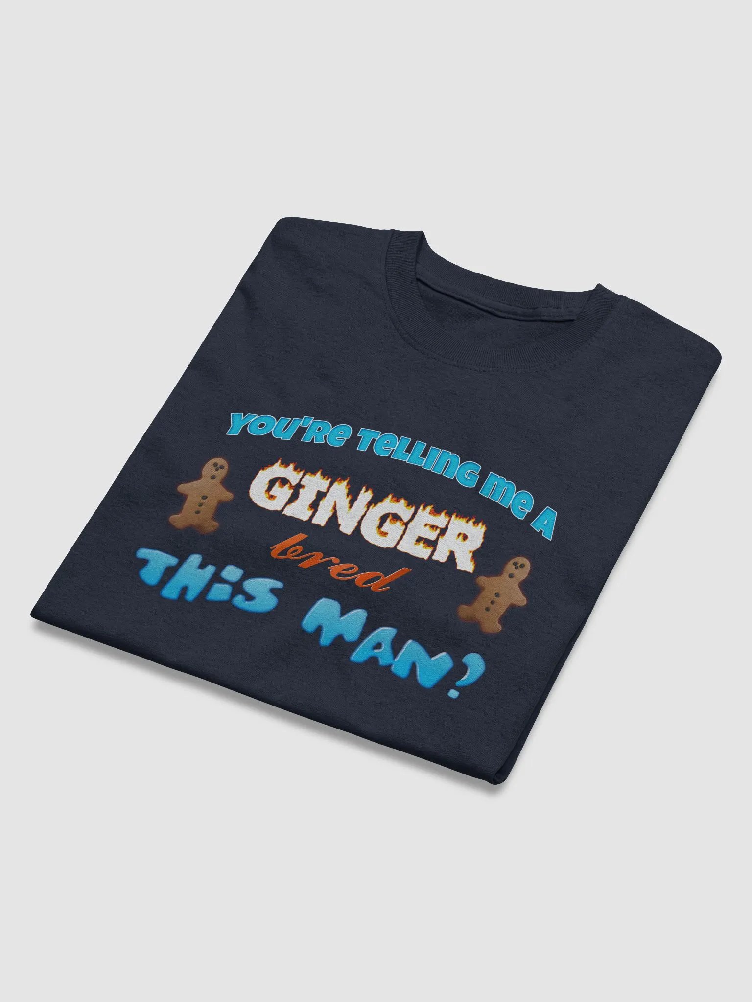 You're telling me a ginger bred this man T-shirt product image (3)