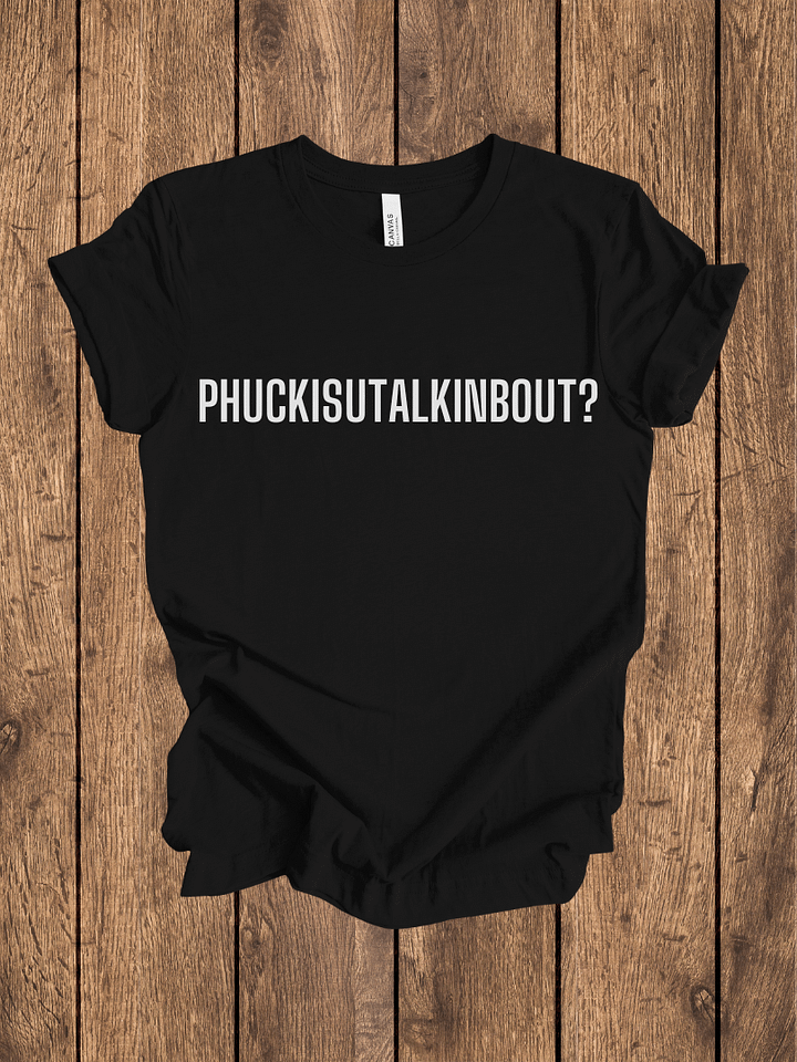PHUCK IS YOU TALKIN BOUT Tee (YT) product image (1)