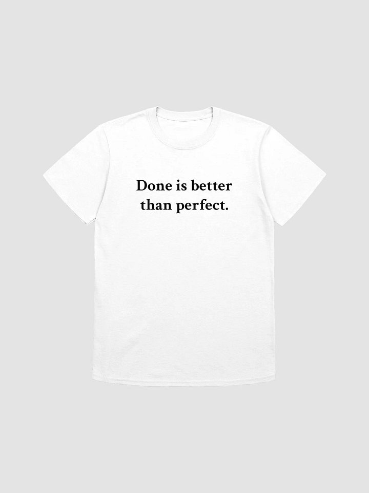 Done is better than perfect. T-Shirt product image (1)