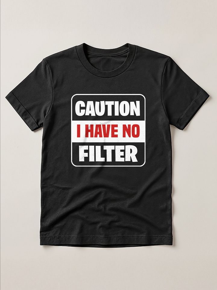 Caution I have no filter Funny T-Shirt product image (1)