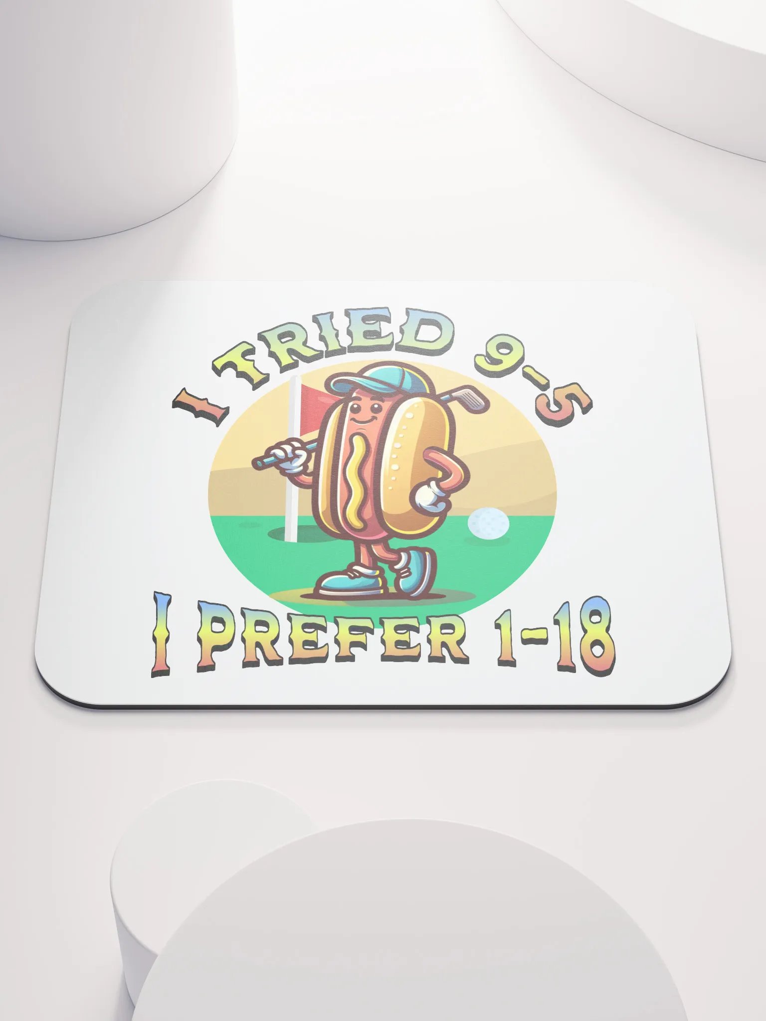 I Tried 9-5 I Prefer 1-18 Golfing Hot Dog Links & Drives Mouse Pad product image (2)