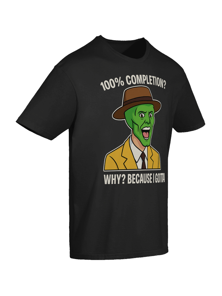 100% Completion? Because I Gotta – Funny Gamer Achievement Meme T-Shirt product image (10)