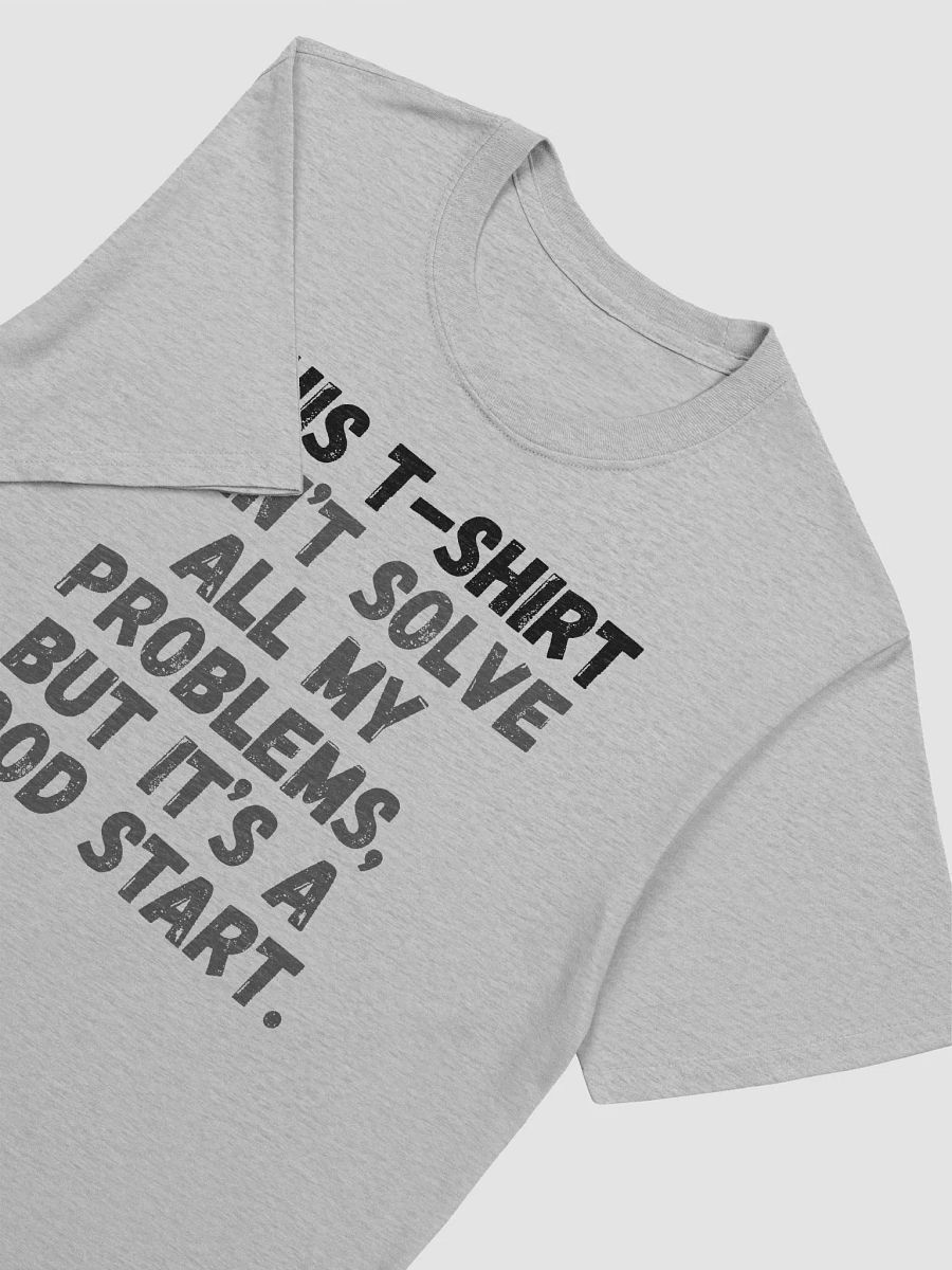 This t-shirt can’t solve all my problems, but it’s a good start. product image (6)