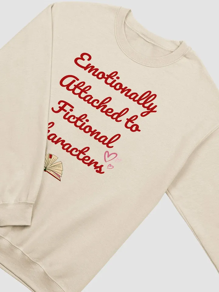 Emotionally Attached to Fictional Characters Sweatshirt product image (6)