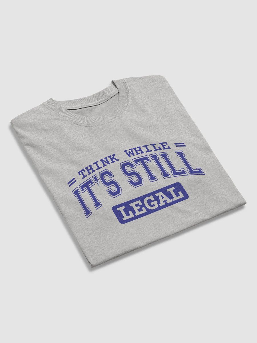 Think While It’s Still Legal Tshirt product image (3)