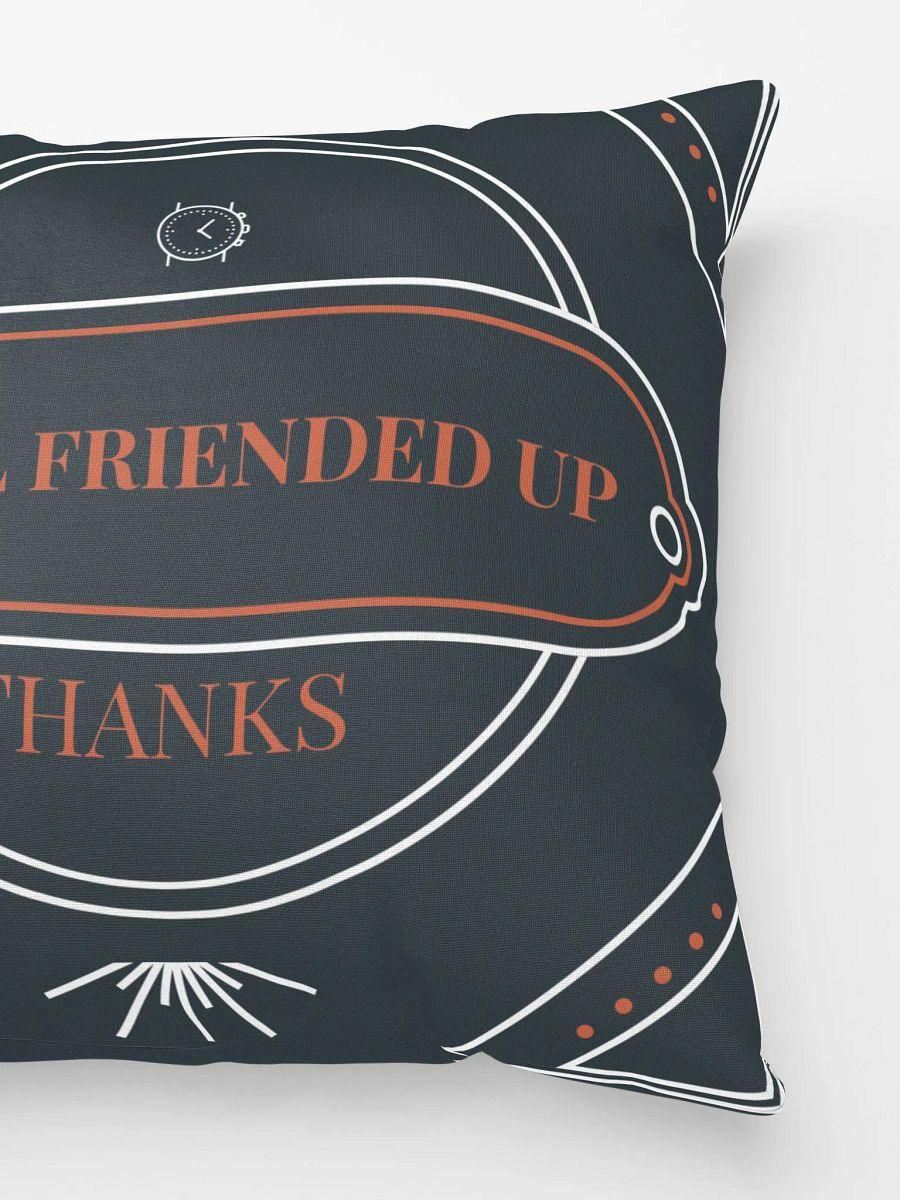 i'm all friended up, thanks. super soft pillow product image (2)