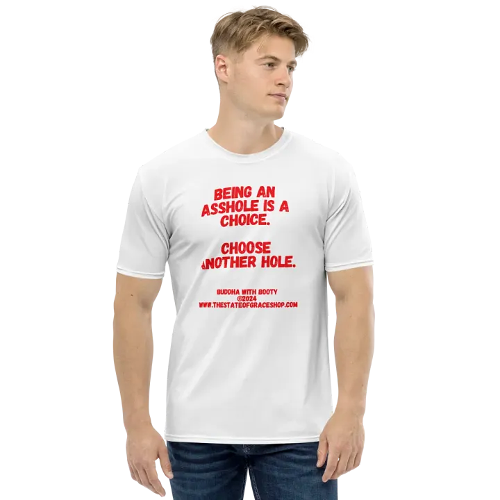 BUDDHA WITH BOOTY TEES 4 U MEN “Being an asshole is a choice. Choose another hole.” product image (1)