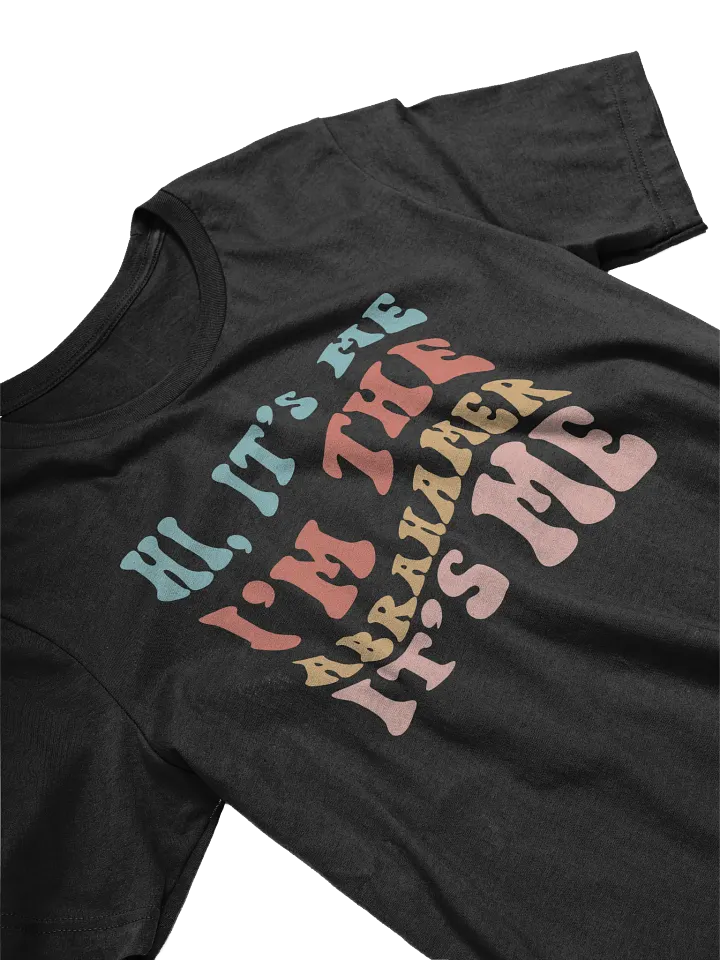 Hi It's Me, I'm the Abrahamer, It's Me T Shirt product image (2)