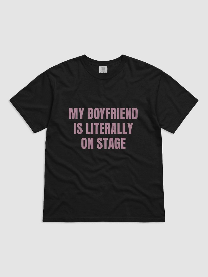 my boyfriend is literally on stage t-shirt product image (2)
