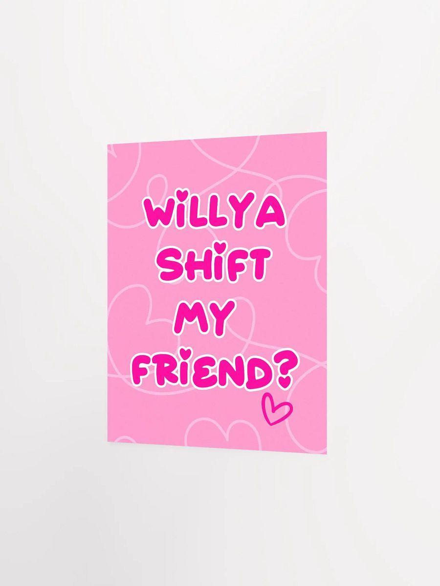 Willya Shift My Friend | Premium Matte Poster Print product image (3)