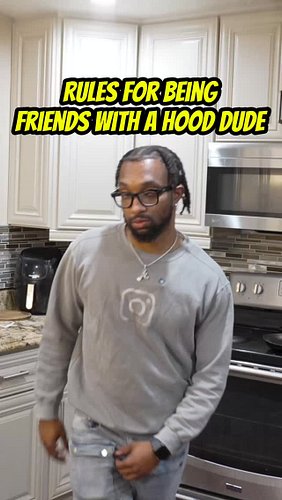 Rules for being friends with a hood dude