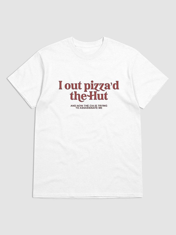 I Out Pizza'd The Hut And Now The CIA Is Trying To Kill Me Shirt product image (3)