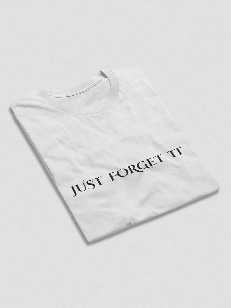 JUST FORGET IT T-Shirt product image (5)