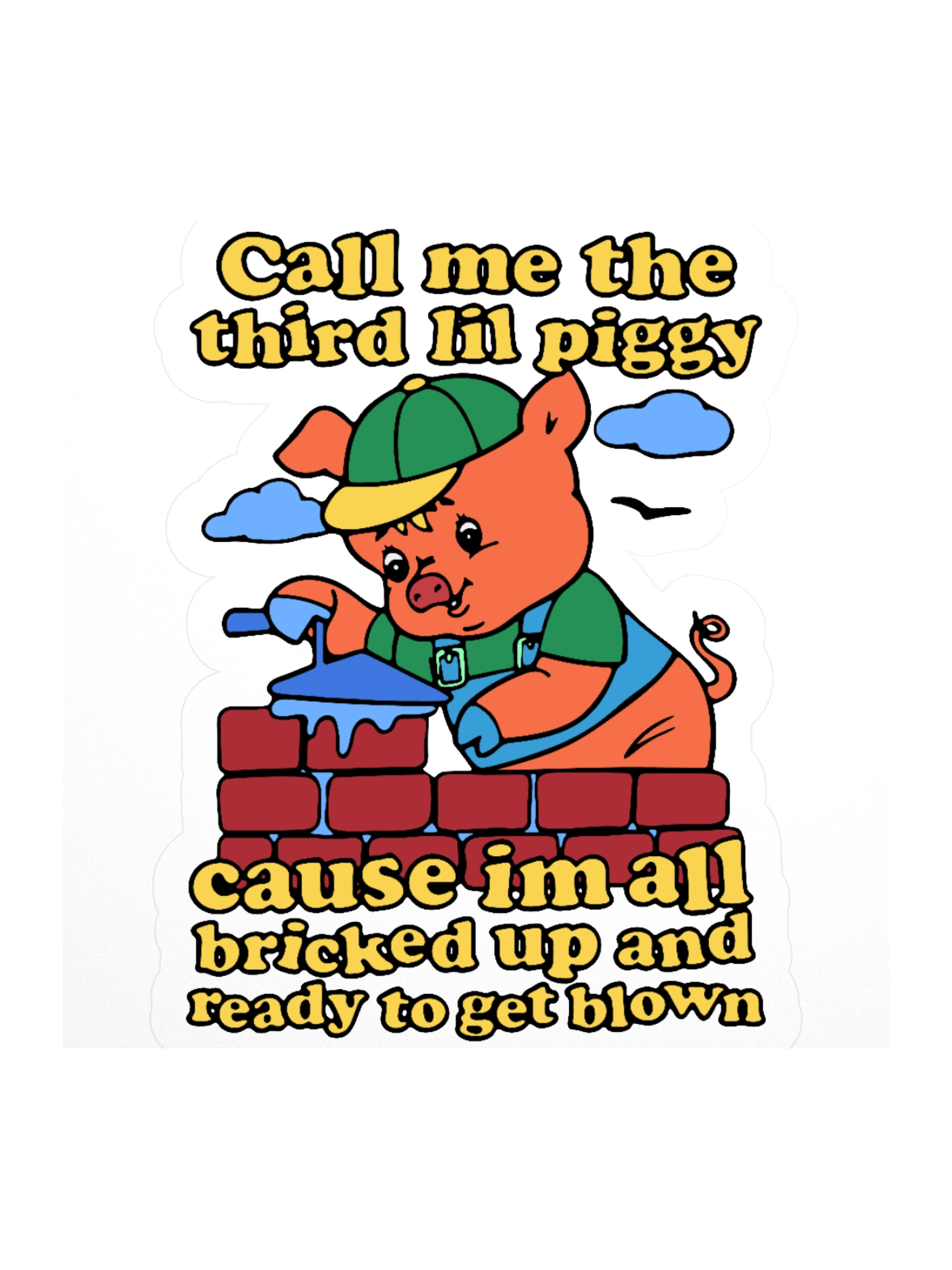 Call Me The Third Lil Piggy Cause I'm All Bricked Up And Ready To Be Blown Sticker product image (1)