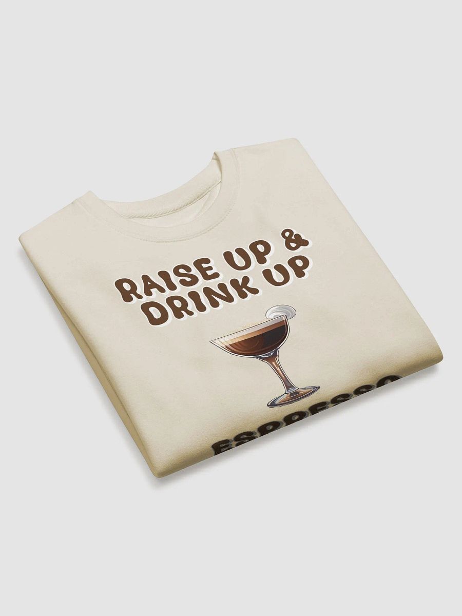 Raise Up And Drink Up - Coffee Lover's Design Sweatshirt product image (17)