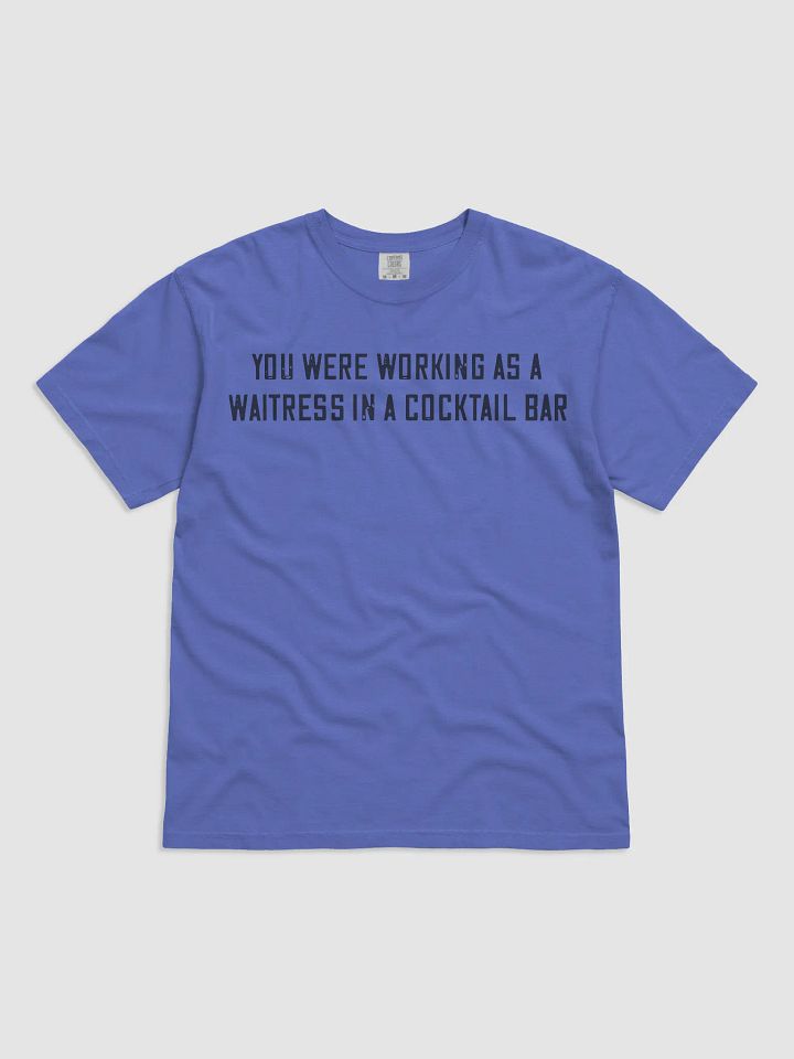 You Were Working As a Waitress in a Cocktail Bar Shirt product image (5)
