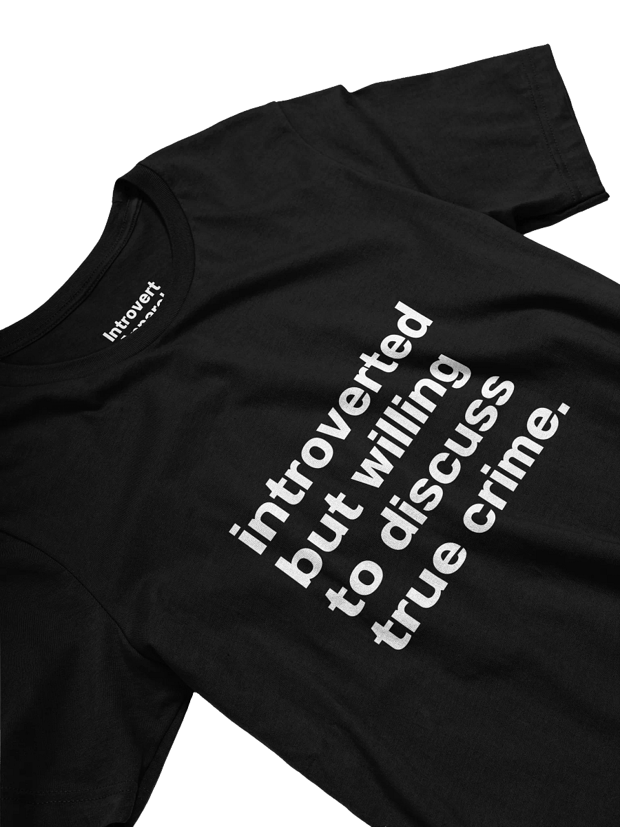 introverted but willing to discuss true crime. Unisex T-Shirt product image (24)
