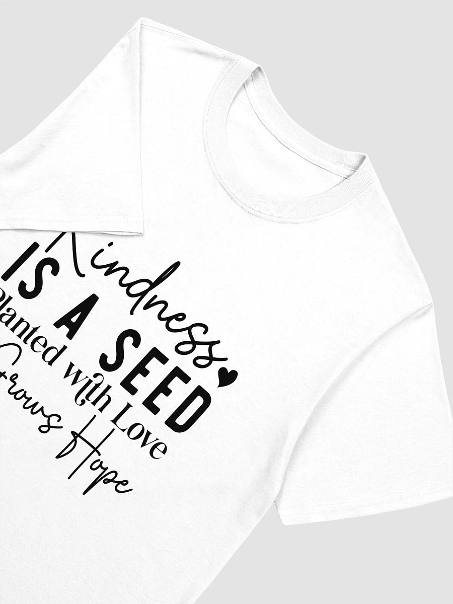 KINDNESS IS A SEED PLANTED WITH LOVE IT GROWS HOPE - Unisex T-Shirt product image (3)