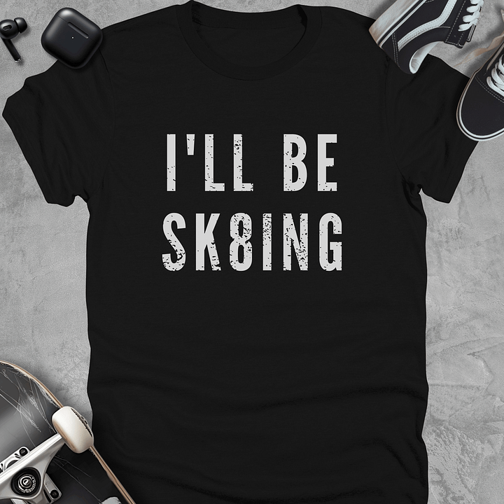 I'll be sk8ing, Funny skateboarding t-shirt, Unisex product image (1)