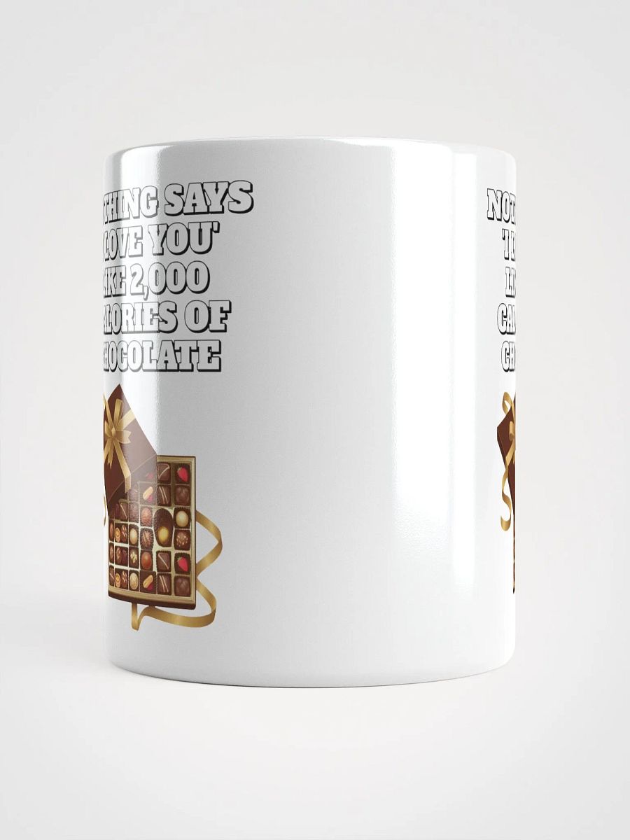 Nothing Says 'I Love You' Like 2,000 Calories of Chocolate. White Mug product image (16)