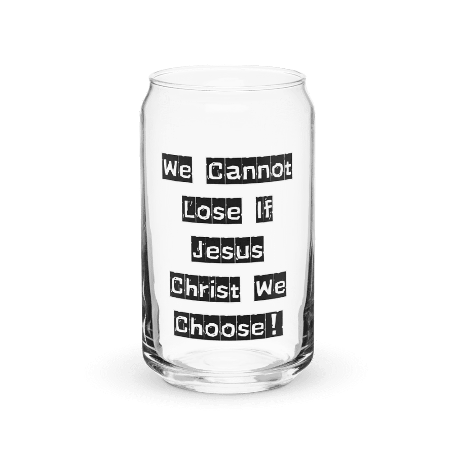We Cannot Lose If Jesus Christ We Choose! Can-Shaped Glass product image (2)