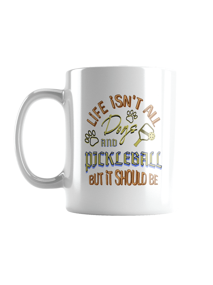 Life Isnt All Dogs And Pickleball Paws White Mug product image (1)