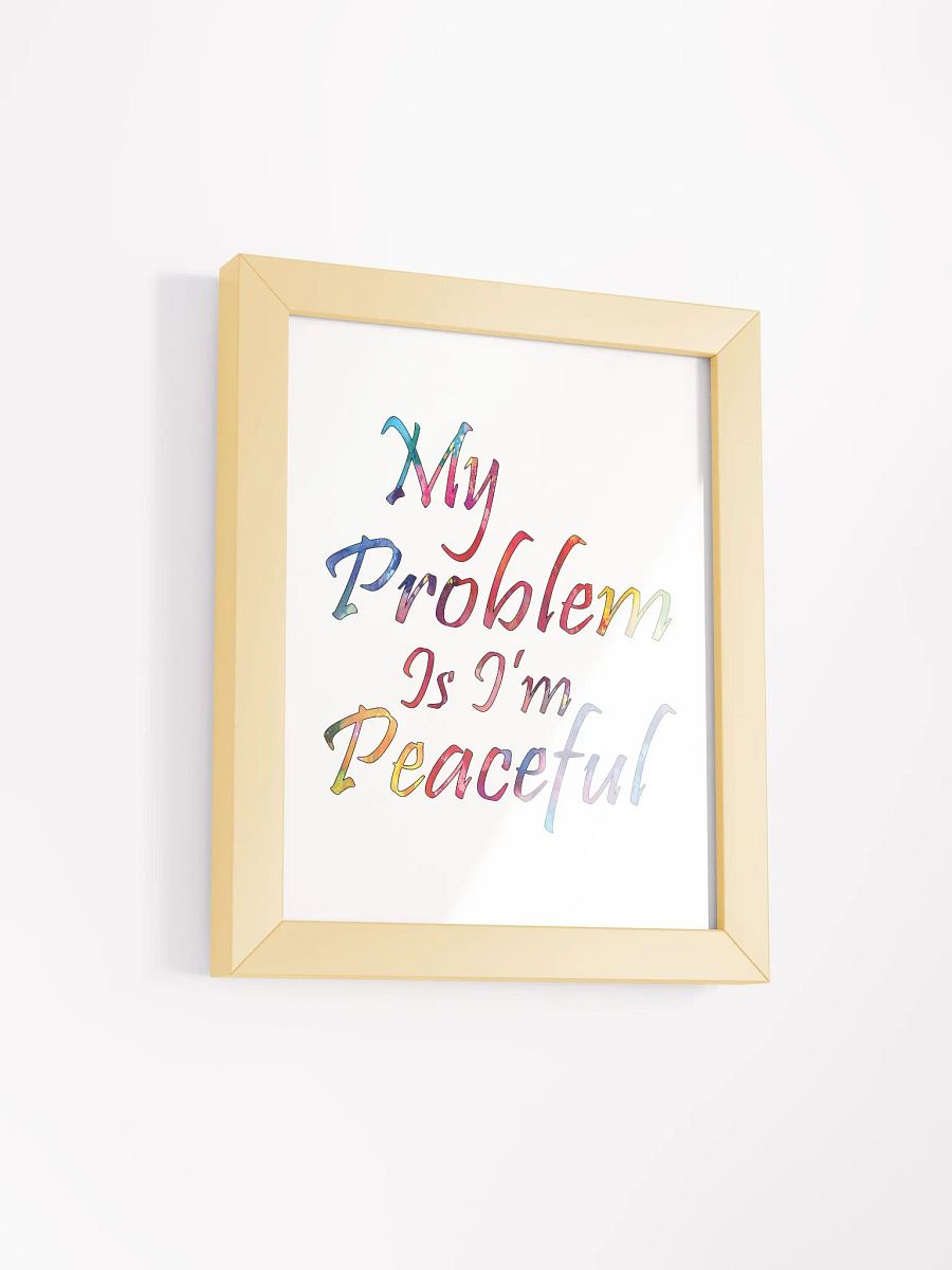 My Problem Is I'm Peaceful - Framed High-Quality Matte Poster product image (2)