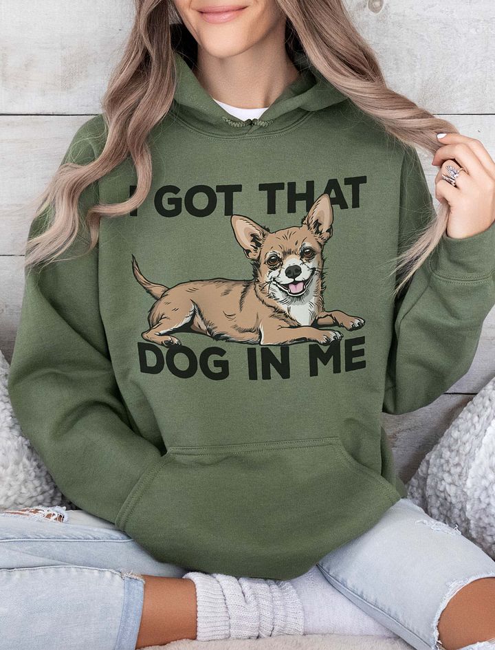 I Got That Dog in Me Hooded Sweatshirt of a Chihuahua | Funny Hoodie for Chihuahua Paw-rents product image (13)
