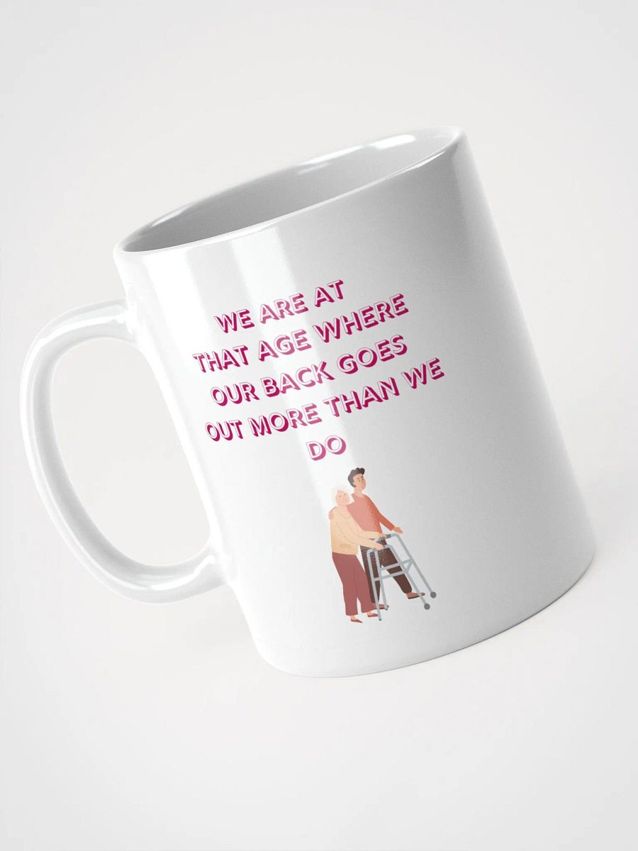 We are at that Age, our backs go out more than we do : Humorous Mug product image (3)