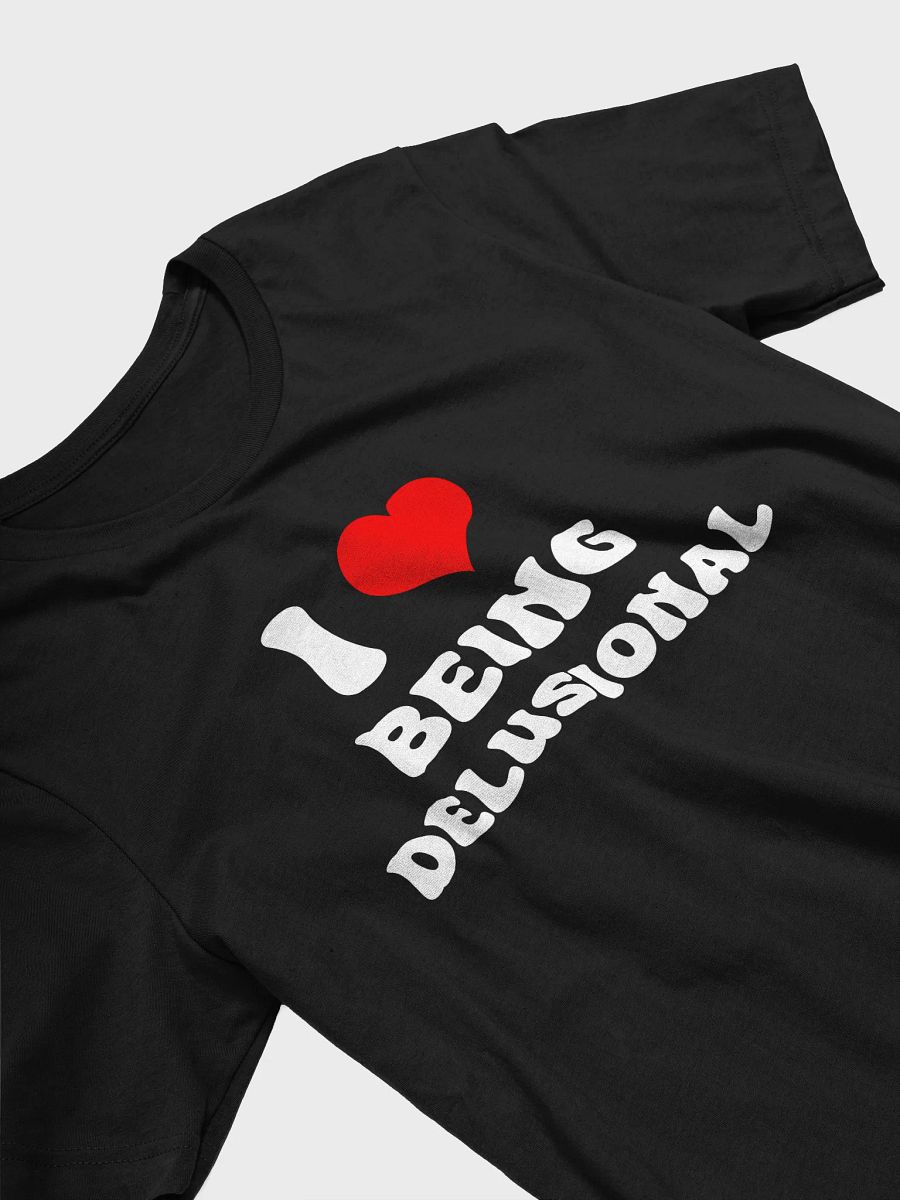 I love being Delusional T-shirt product image (3)