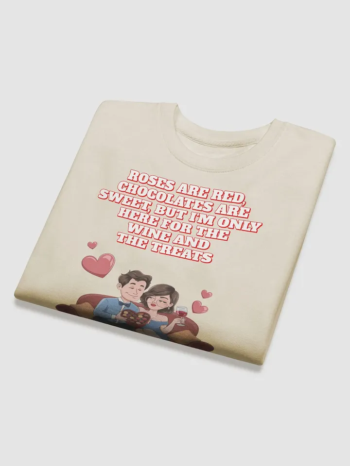 Roses Are Red, Chocolates Are Sweet, But I'm Only Here For The Wine And The Treats Sweatshirt product image (2)