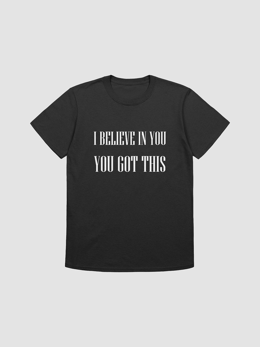 I BELIEVE IN YOU YOU GOT THIS - Softstyle T-Shirt product image (1)