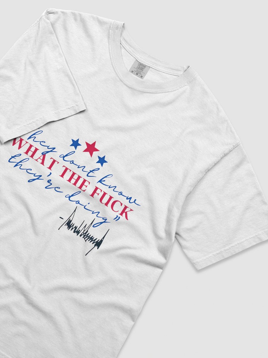 we dont know what the fuck they're doing t-shirt product image (3)