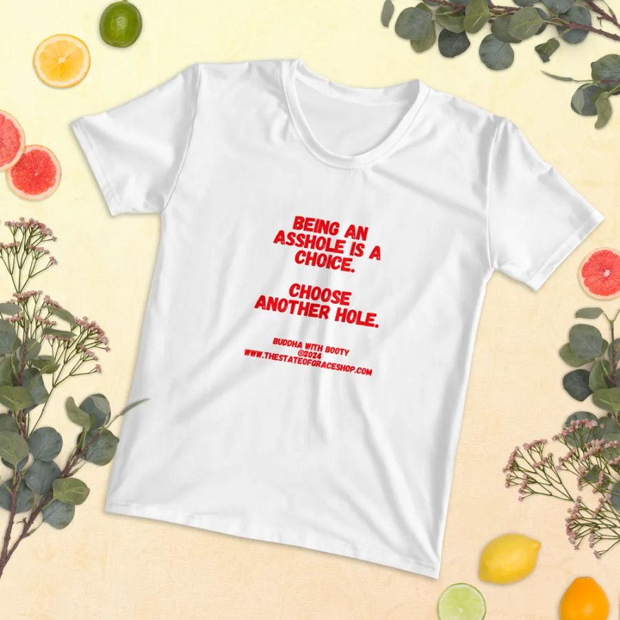 BUDDHA WITH BOOTY TEES 4 U WOMEN “Being an asshole is a choice. Choose another hole.” product image (5)