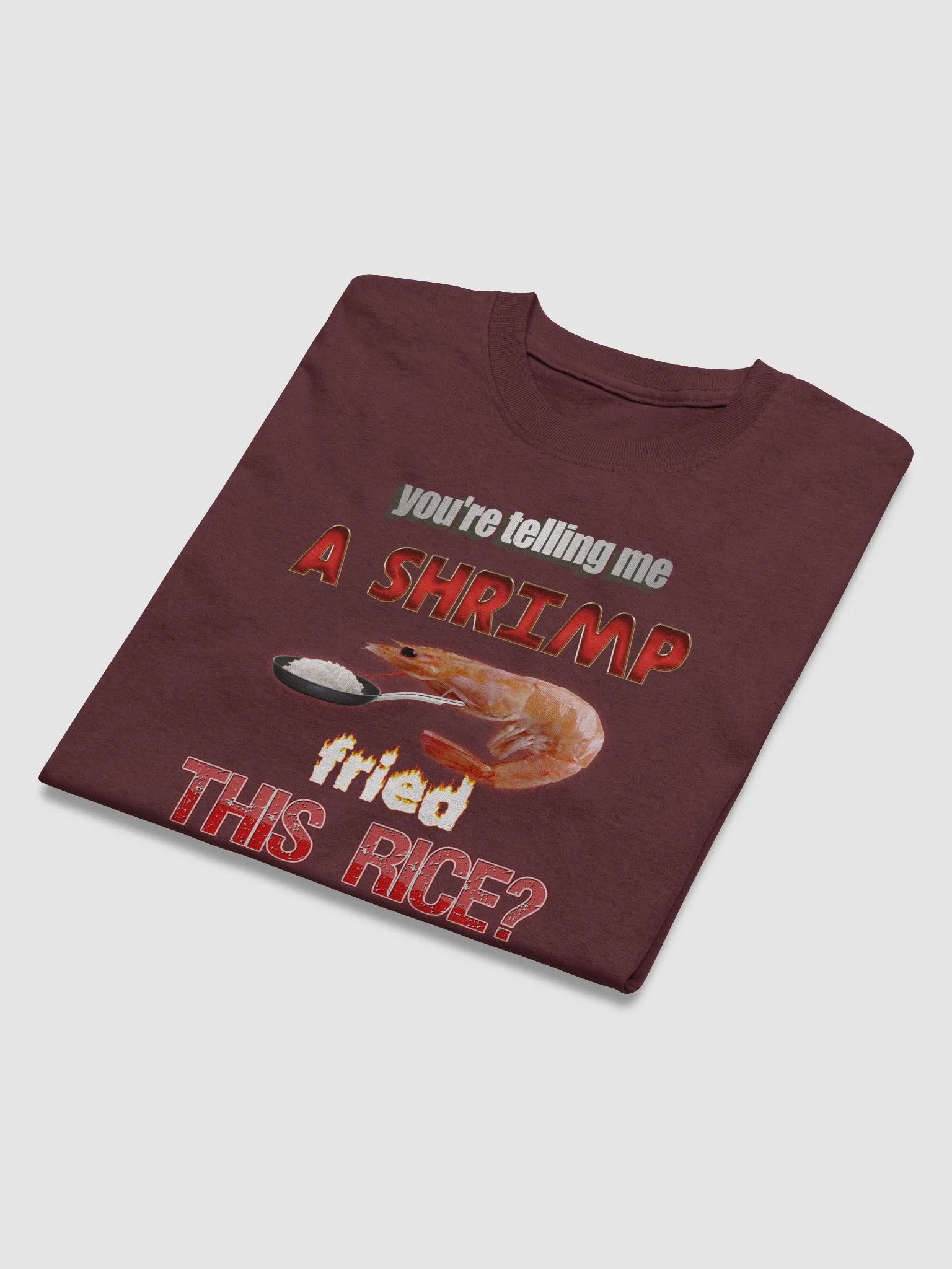 You're telling me a shrimp fried this rice T-shirt product image (3)