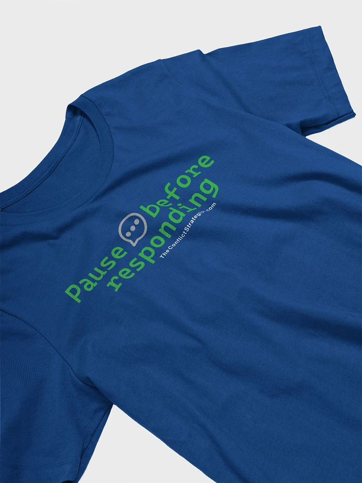 Pause Before Responding - Unisex T Shirt - 6 Colors product image (6)