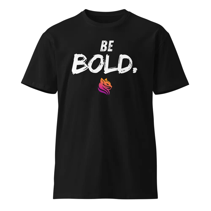 BE BOLD. - Premium T-Shirt product image (1)