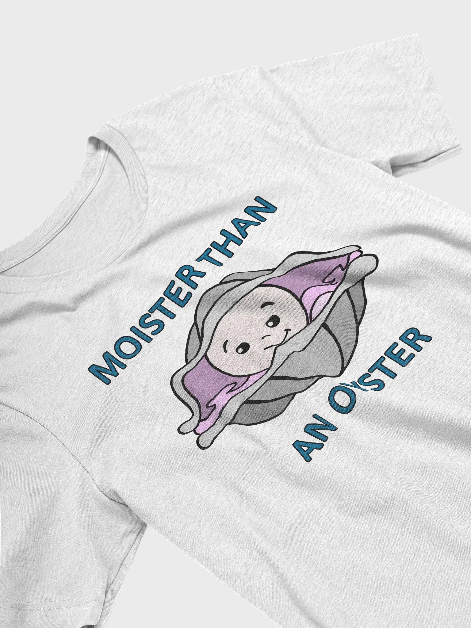 Moister Than an Oyster T-Shirt product image (29)