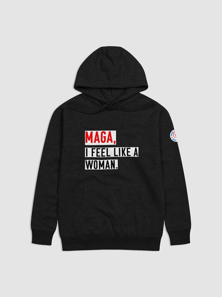 "MAGA, I Feel Like a Woman" Unisex Hoodie product image (1)