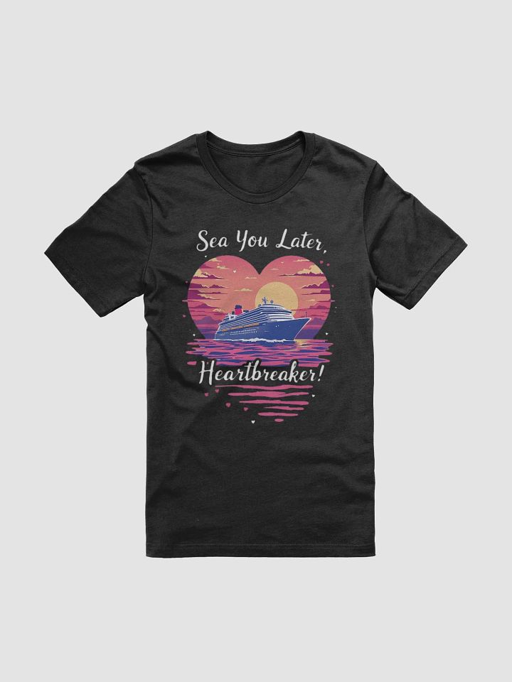 Sea You Later Heartbreaker! Valentine's Romantic Cruise Trip T-Shirt product image (5)
