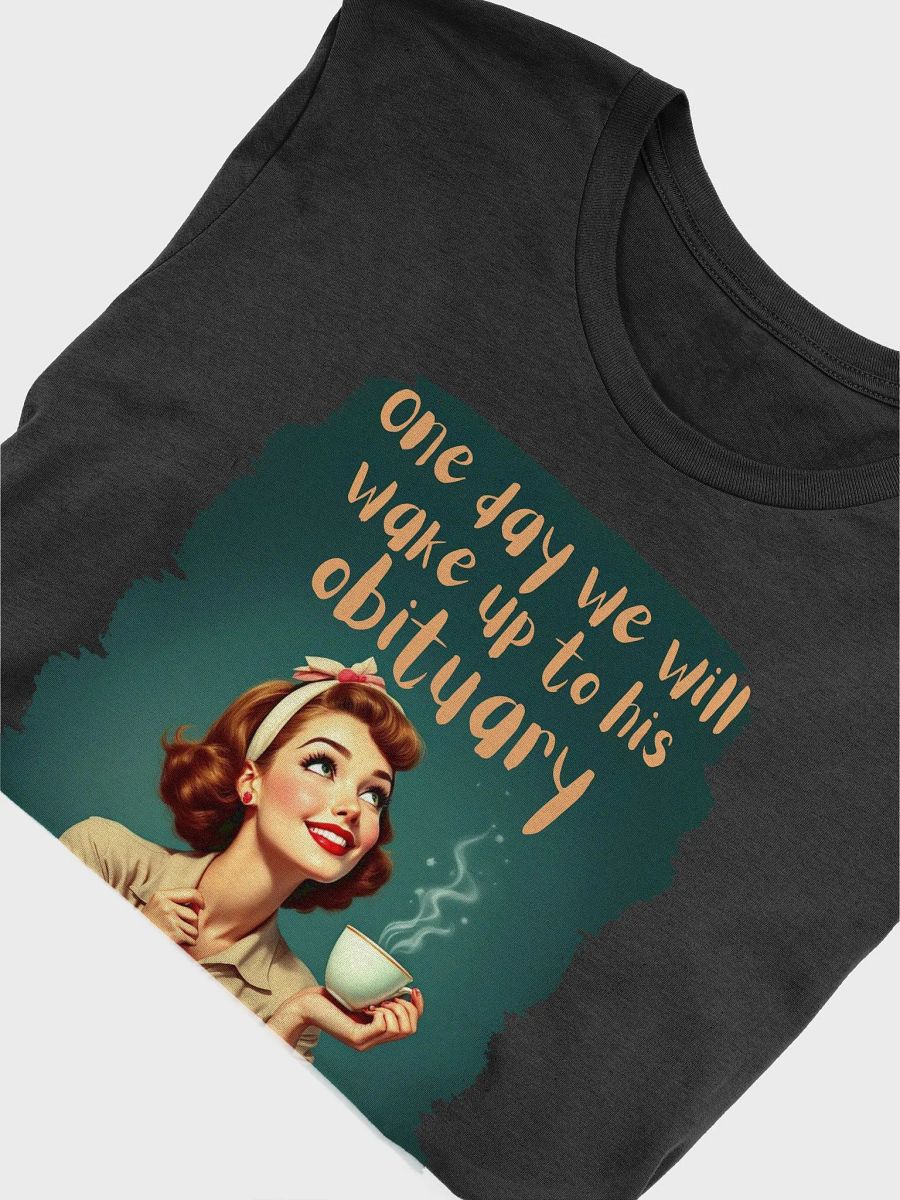 Vintage One Day We Will Wake Up To His Obituary T-Shirt product image (6)