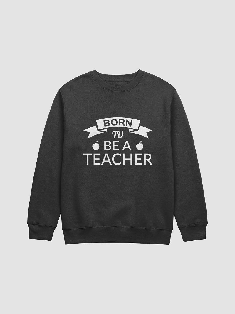 Born To Be a Teacher Black and White Sweatshirt