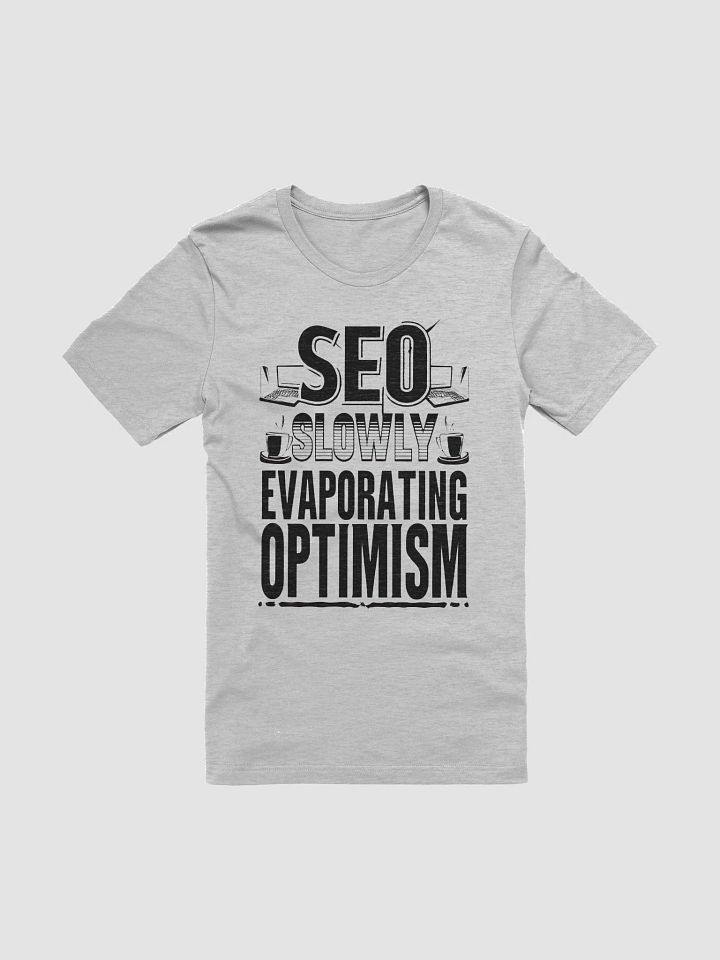 SEO - Slowly Evaporating Optimism T-Shirt product image (1)