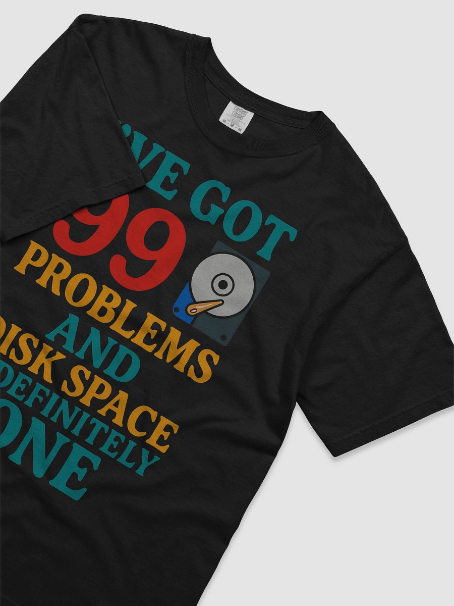 I’ve Got 99 Problems and Disk Space Is Definitely One T-Shirt product image (2)