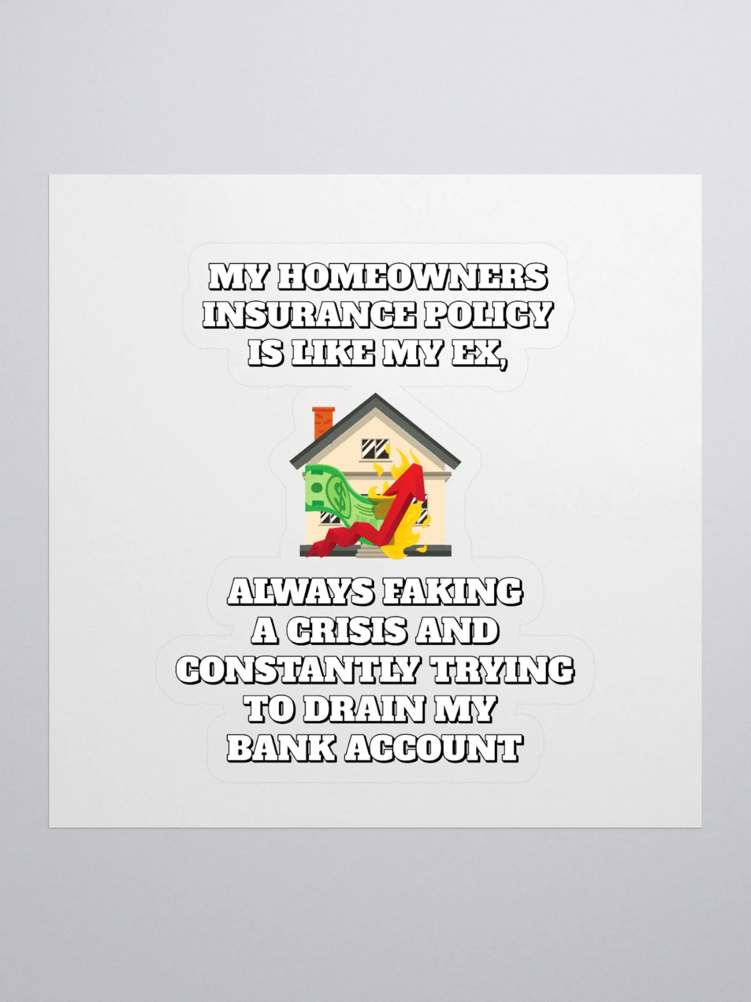 My Homeowners Insurance Policy Is Like My Ex - Funny Sticker product image (1)