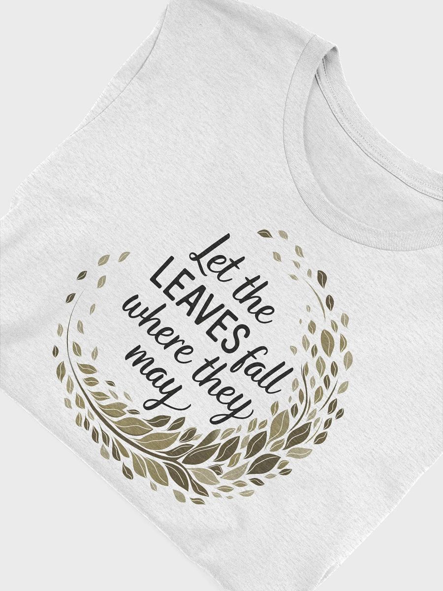 “Let the LEAVES fall where they may” t-shirt, Autumn-inspired shirt, Leaf wreath design, Uplifting seasonal message, Stylish typography, Unique gifts for fall lovers, Nature-themed clothing, gift idea product image (5)
